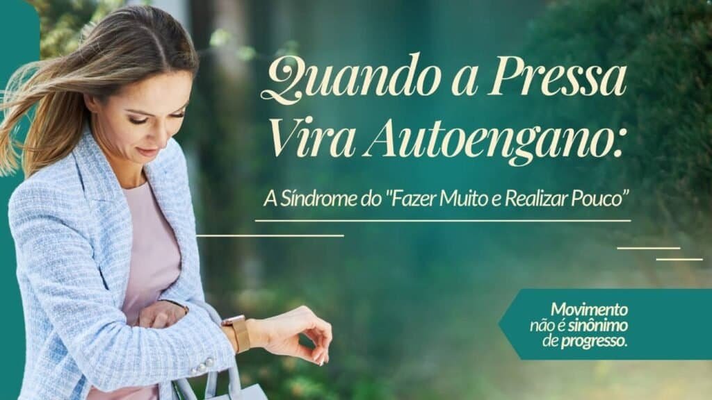 Blog - A Sindrome do Fazer Muito e Realizar Pouco